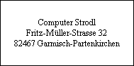 Computer Strodl
Fritz-Mller-Strasse 32
82467 Garmisch-Partenkirchen